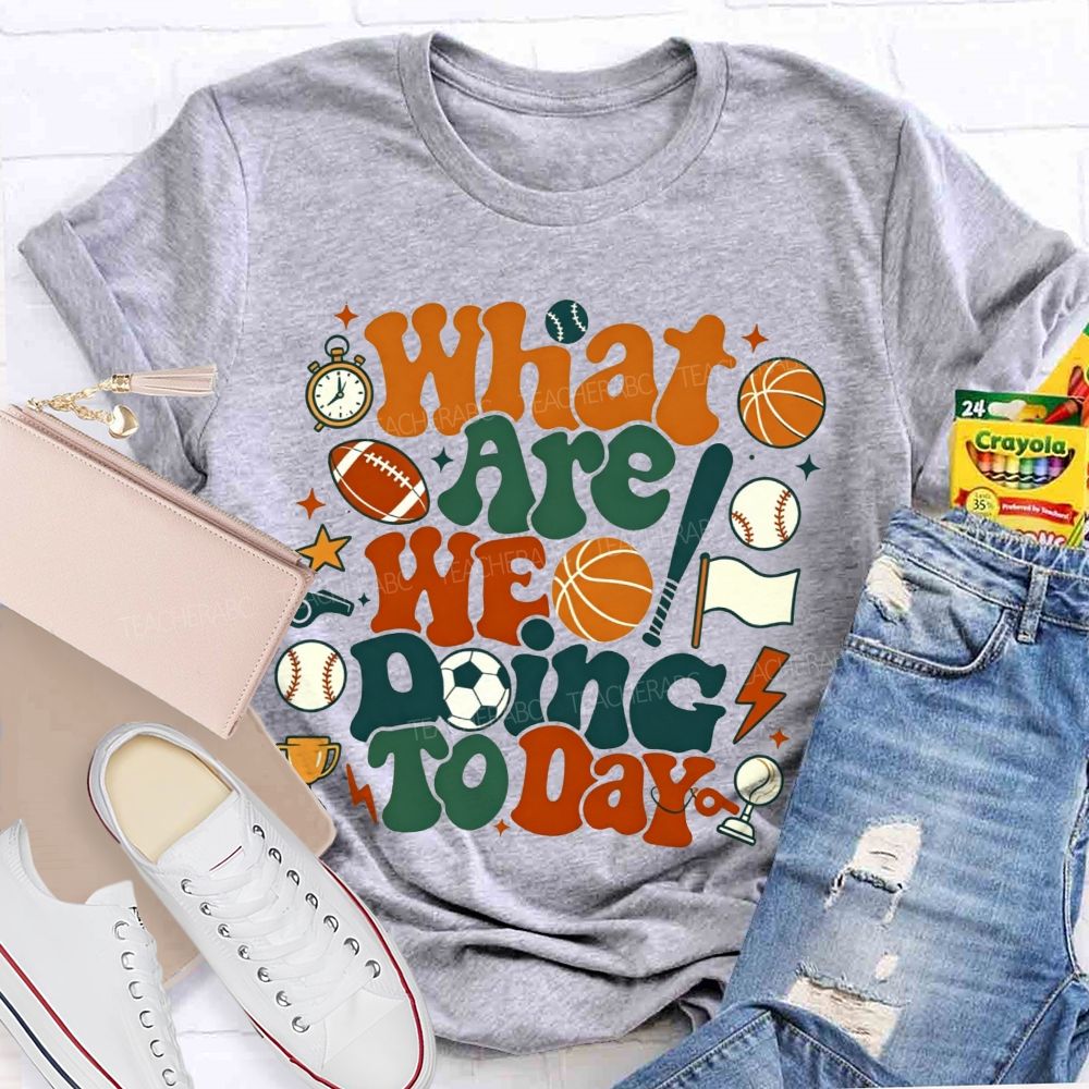 What Are We Doing Today Pe Teacher Vibes T-shirt