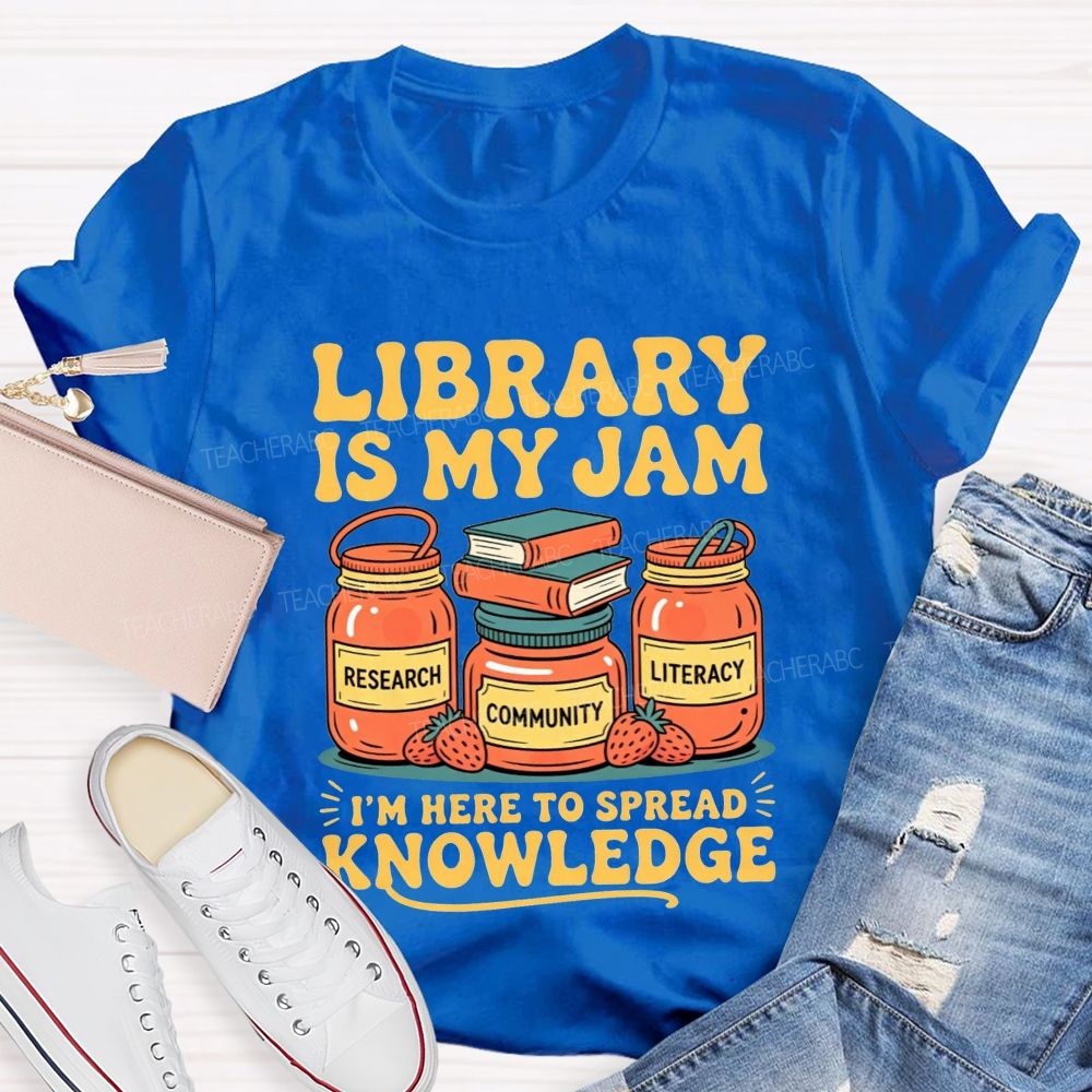 Library Is My Jam I'M Here To Spread Knowledge T-shirt