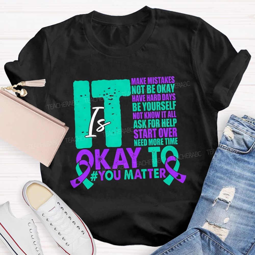 It Is Okay To Make Mistakes Not Be Okay Have Hard Days Be Yourself Not Know It All Teacher T-shirt