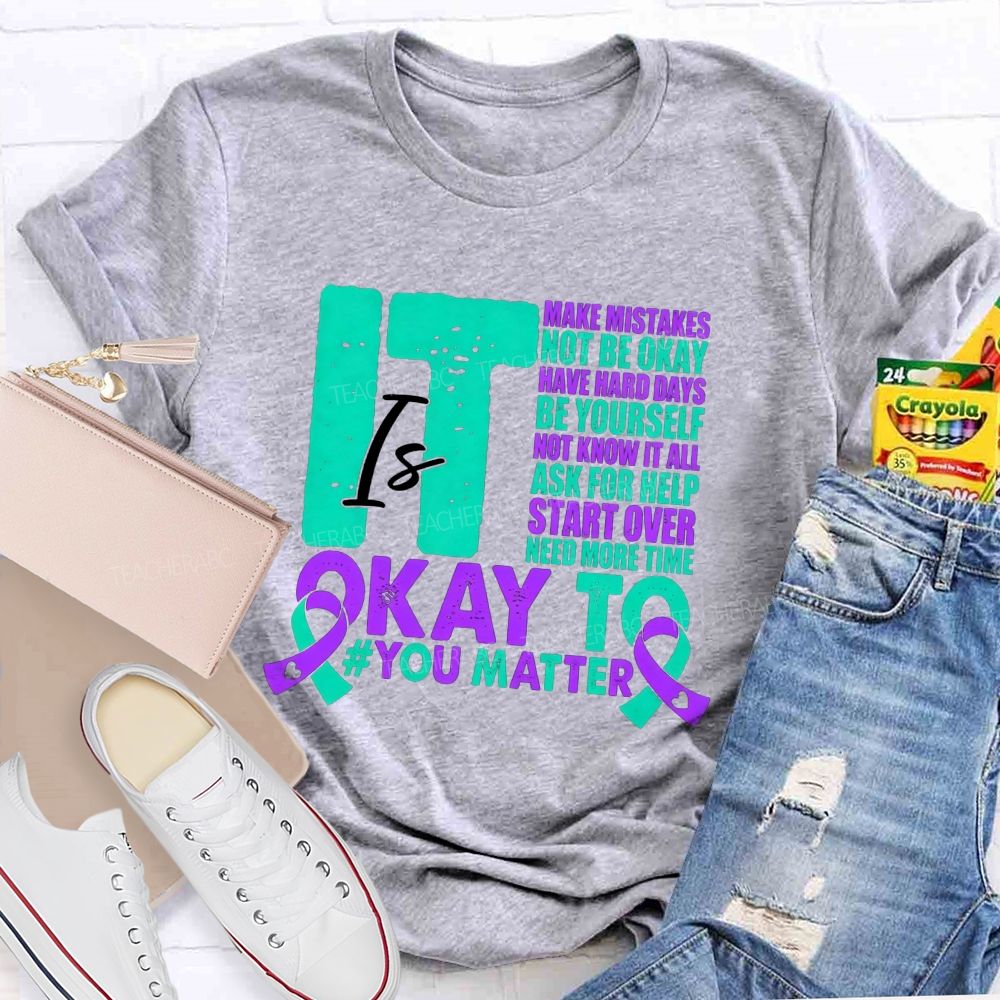 It Is Okay To Make Mistakes Not Be Okay Have Hard Days Be Yourself Not Know It All Teacher T-shirt
