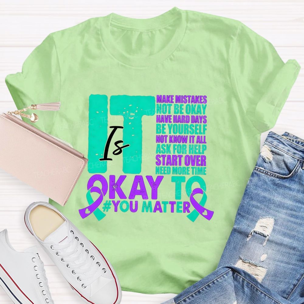 It Is Okay To Make Mistakes Not Be Okay Have Hard Days Be Yourself Not Know It All Teacher T-shirt