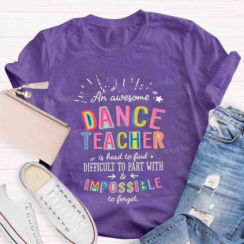 Dance Teacher Hard To Find Impossible To Forget Teacher T-shirt