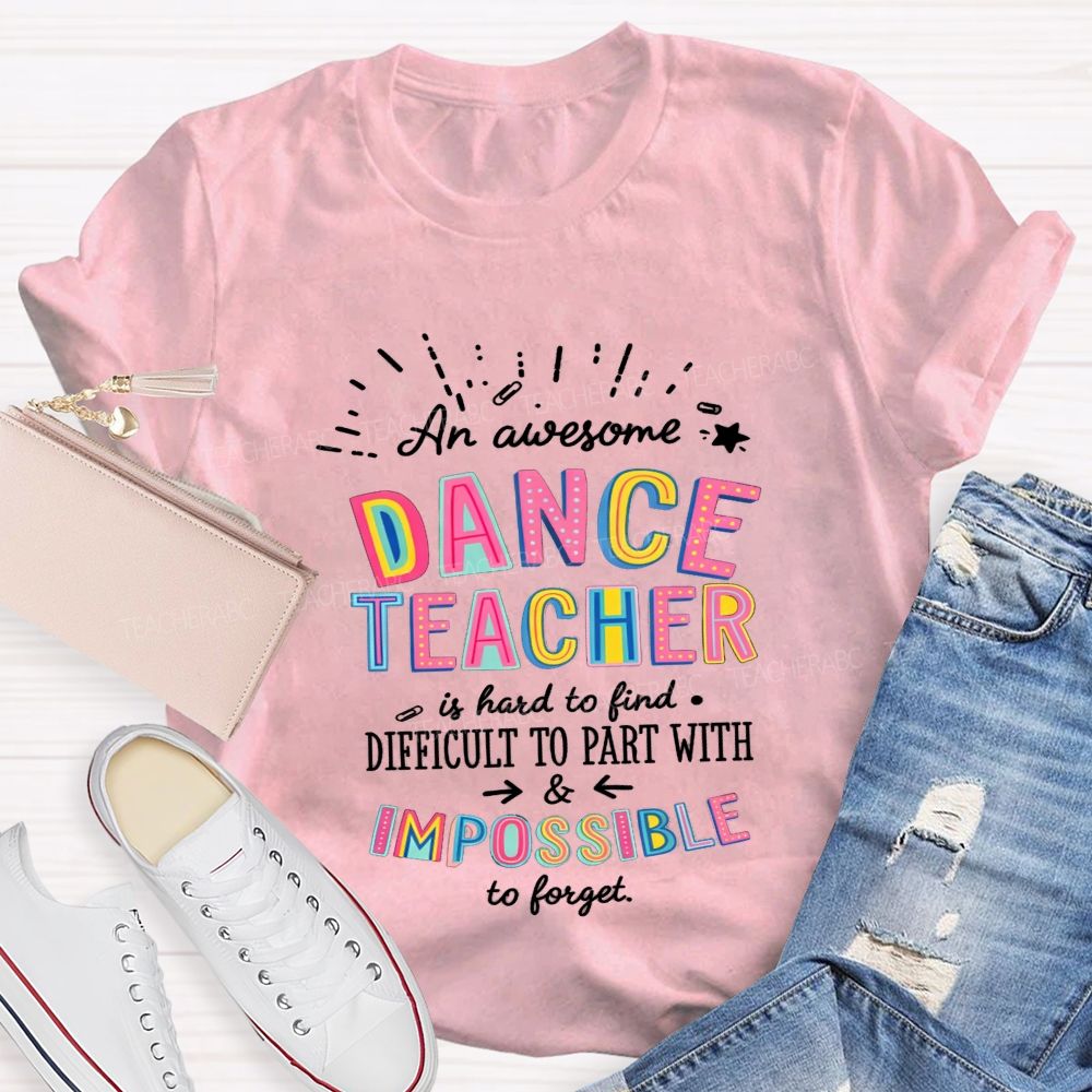 Dance Teacher Hard To Find Impossible To Forget Teacher T-shirt