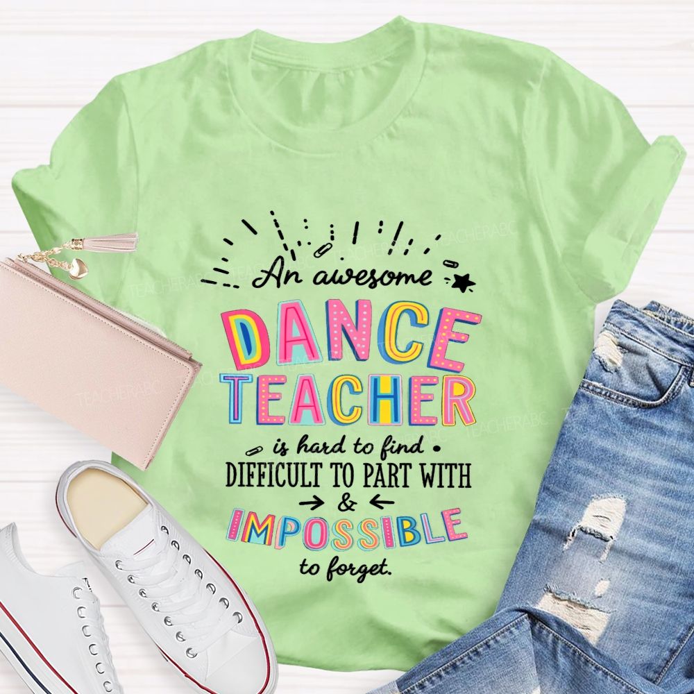 Dance Teacher Hard To Find Impossible To Forget Teacher T-shirt