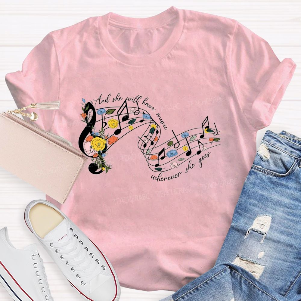 And She Will Have Music Wherever She Goes Teacher T-shirt