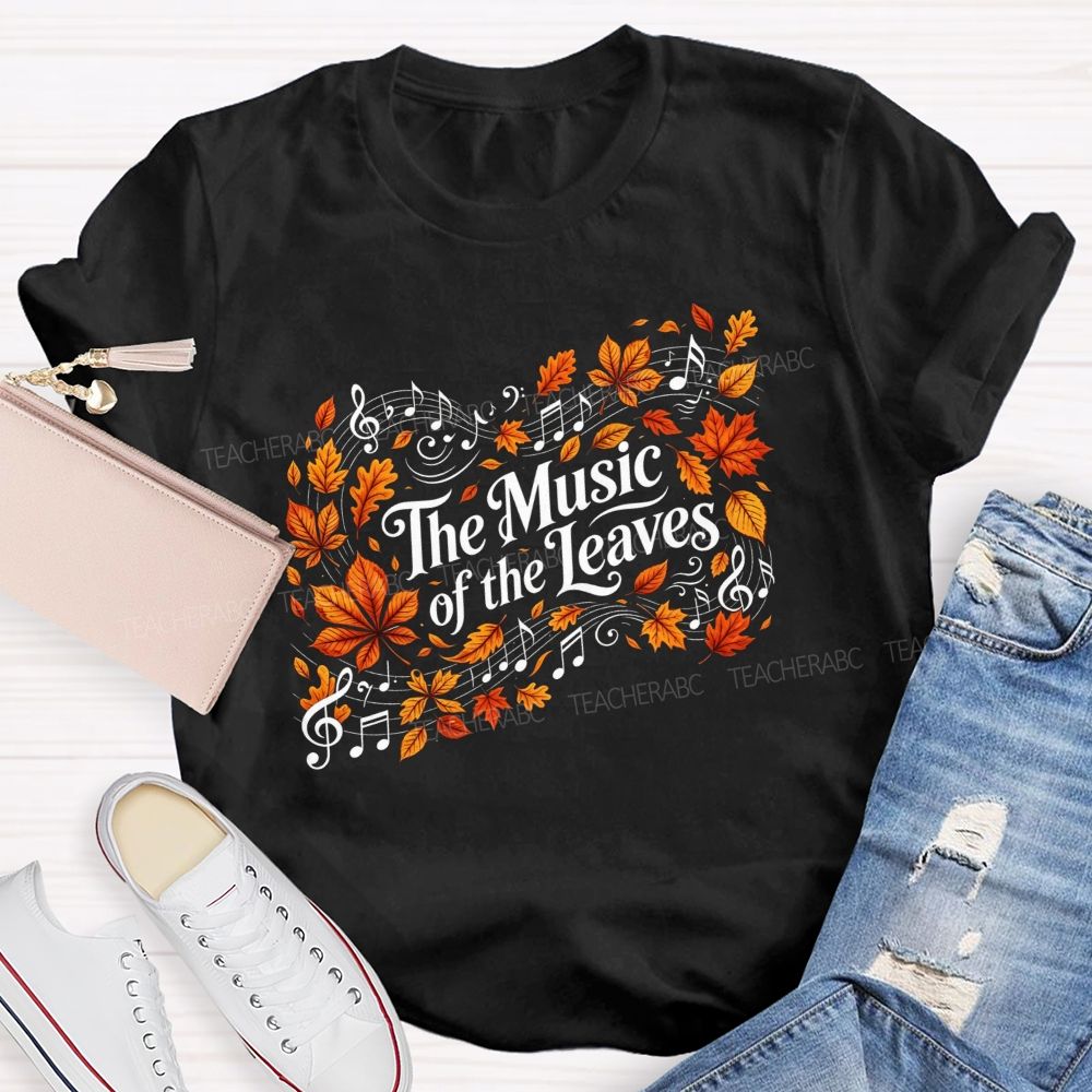 The Music Of The Leaves Music Notes Teacher T-shirt