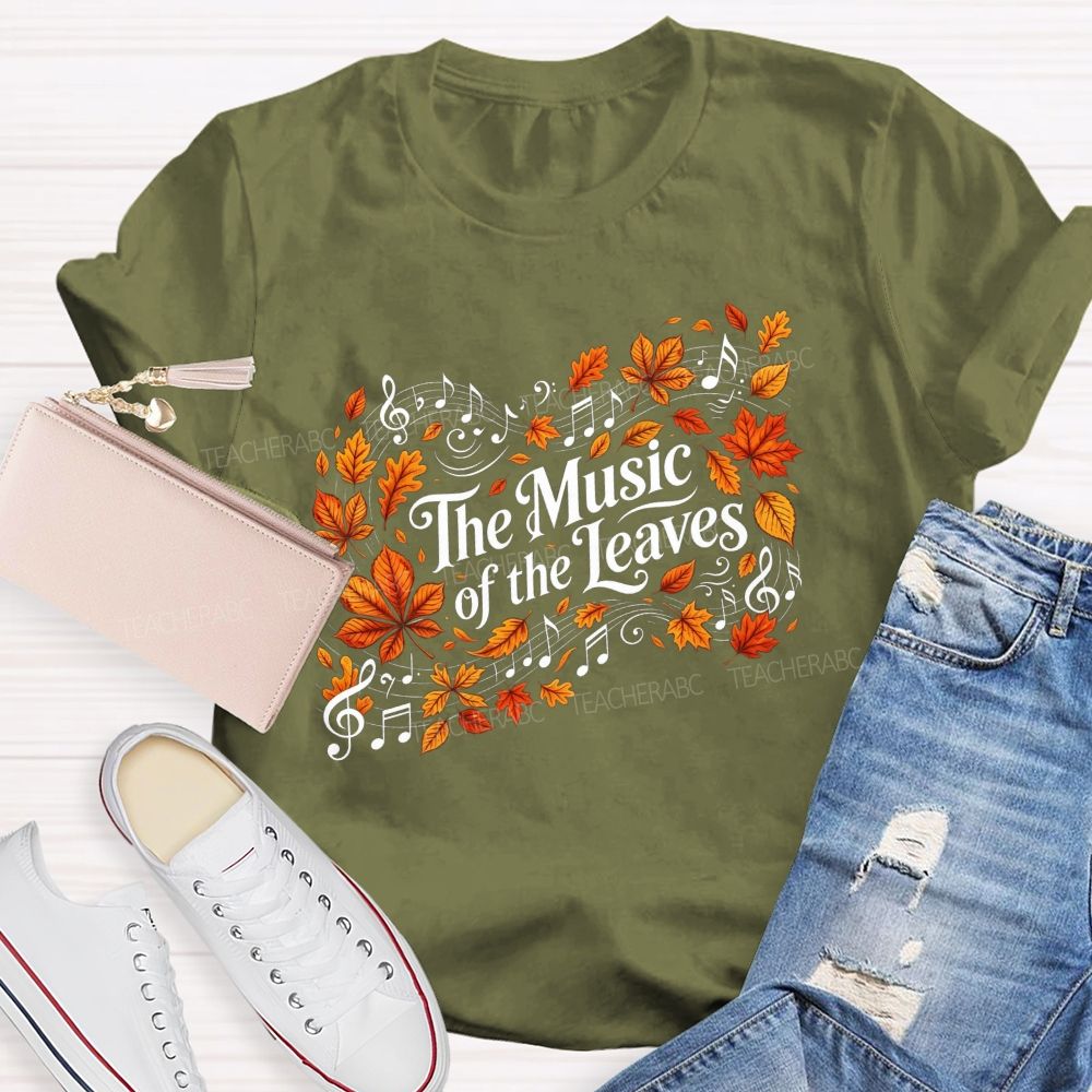 The Music Of The Leaves Music Notes Teacher T-shirt