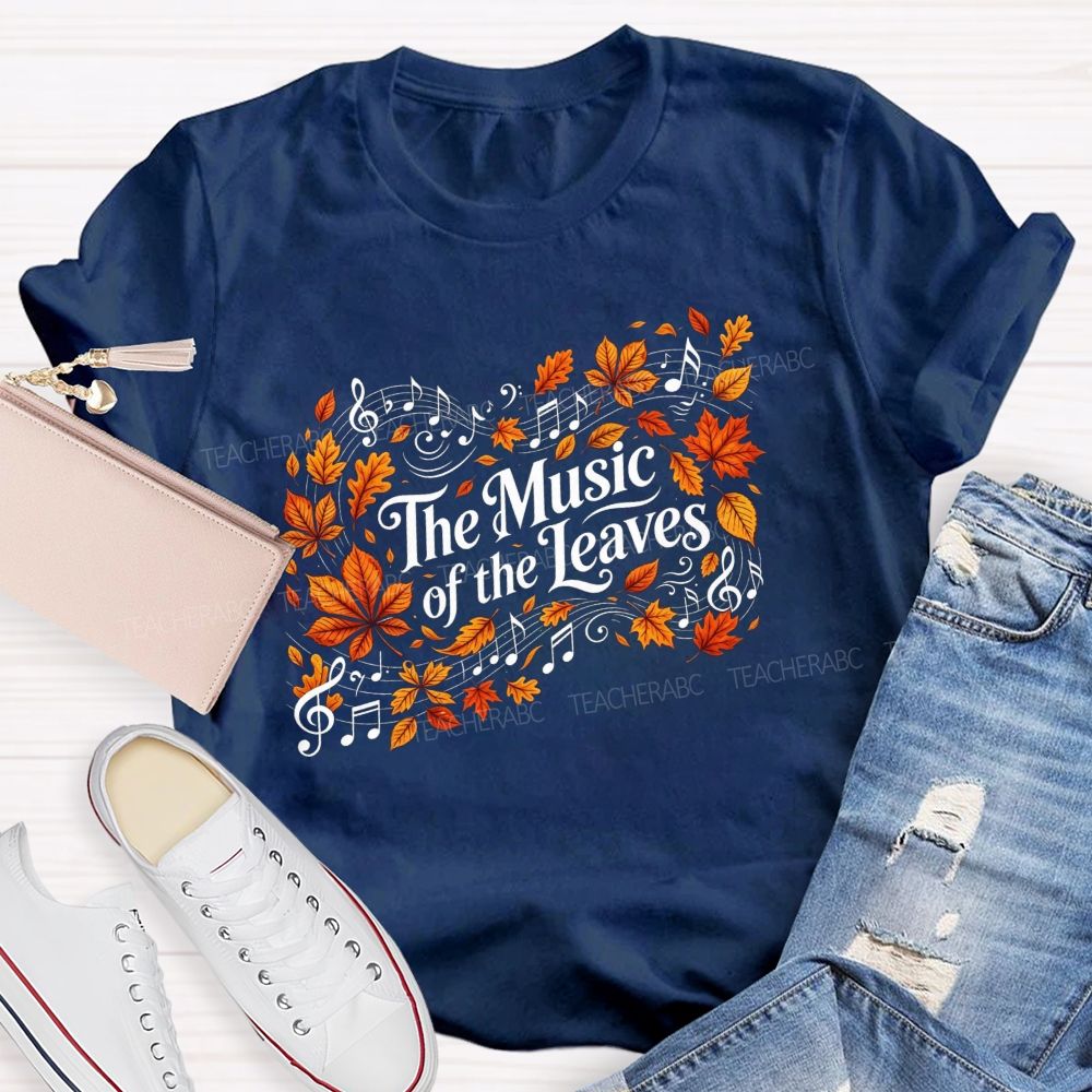 The Music Of The Leaves Music Notes Teacher T-shirt