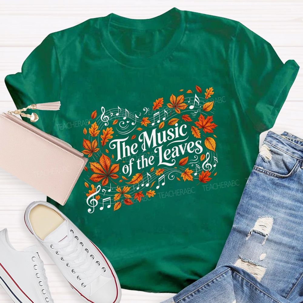 The Music Of The Leaves Music Notes Teacher T-shirt