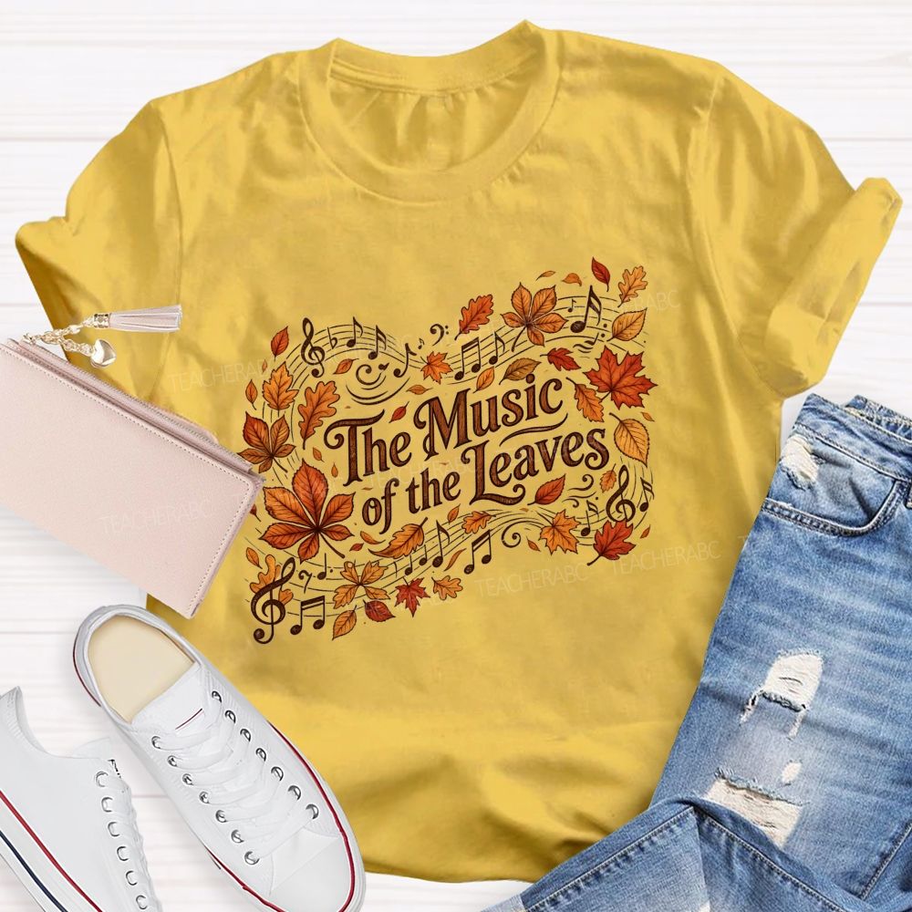 The Music Of The Leaves Music Notes Teacher T-shirt