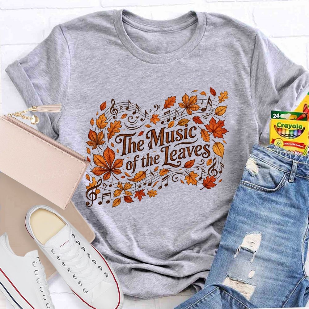 The Music Of The Leaves Music Notes Teacher T-shirt