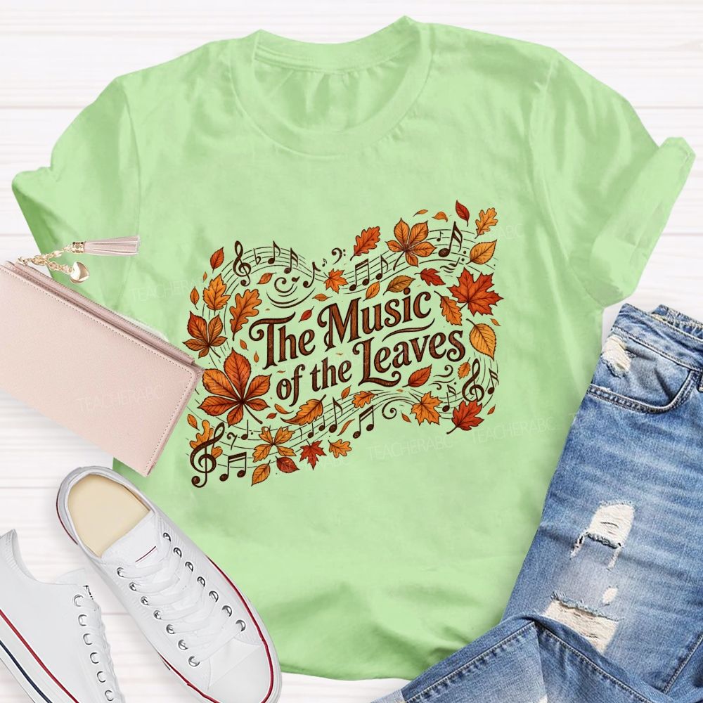 The Music Of The Leaves Music Notes Teacher T-shirt