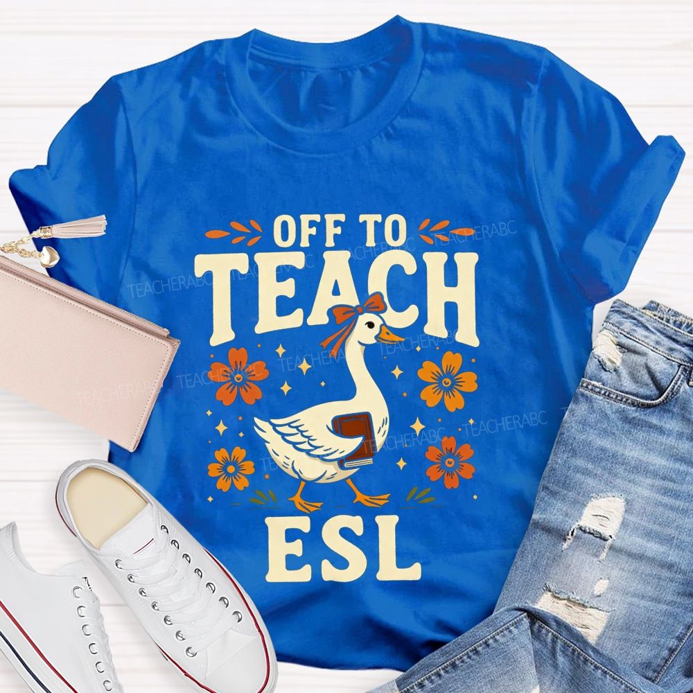 Off To Teach Esl Happy Goose Teacher Vibes Teacher T-shirt
