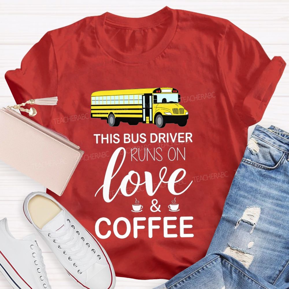 This Bus Driver Runs On Love And Coffee T-shirt