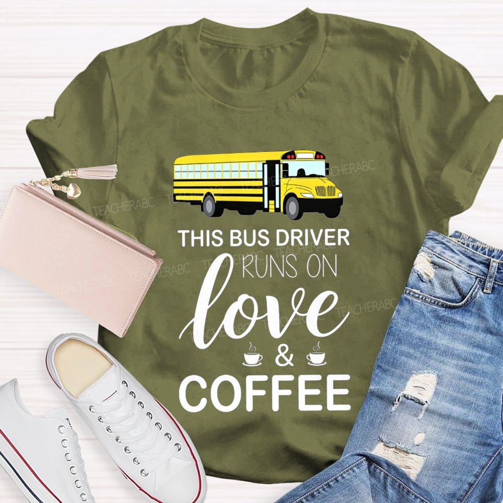 This Bus Driver Runs On Love And Coffee T-shirt