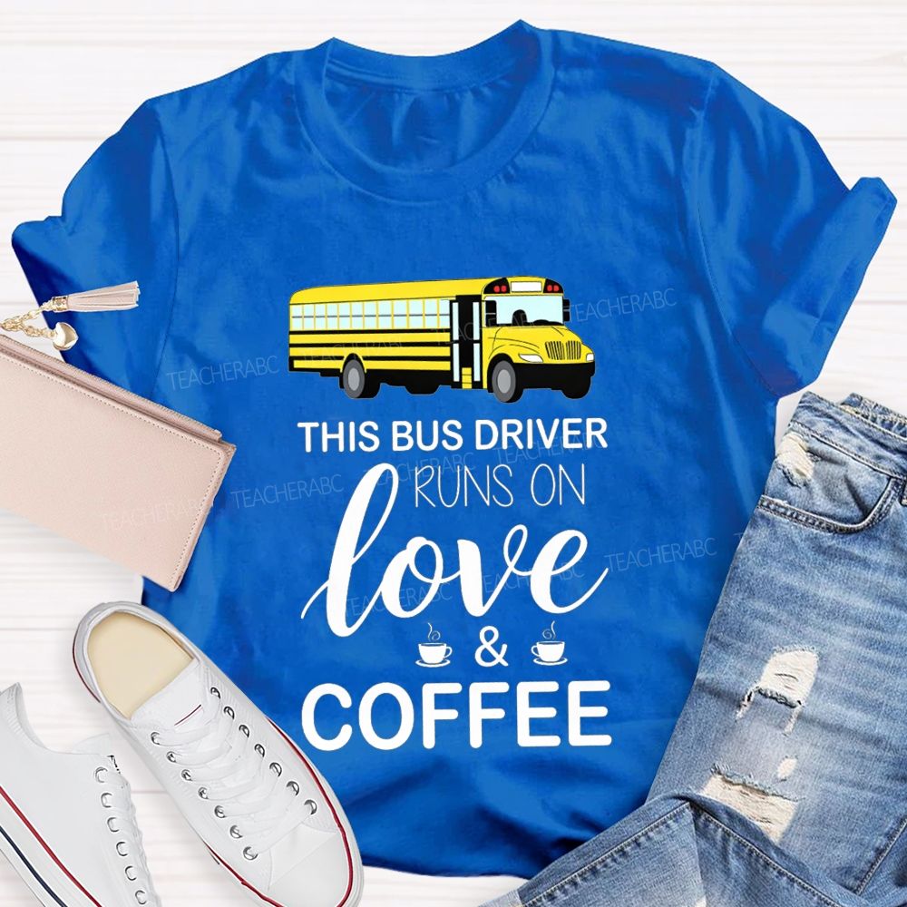 This Bus Driver Runs On Love And Coffee T-shirt