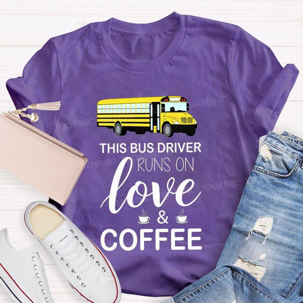 This Bus Driver Runs On Love And Coffee T-shirt