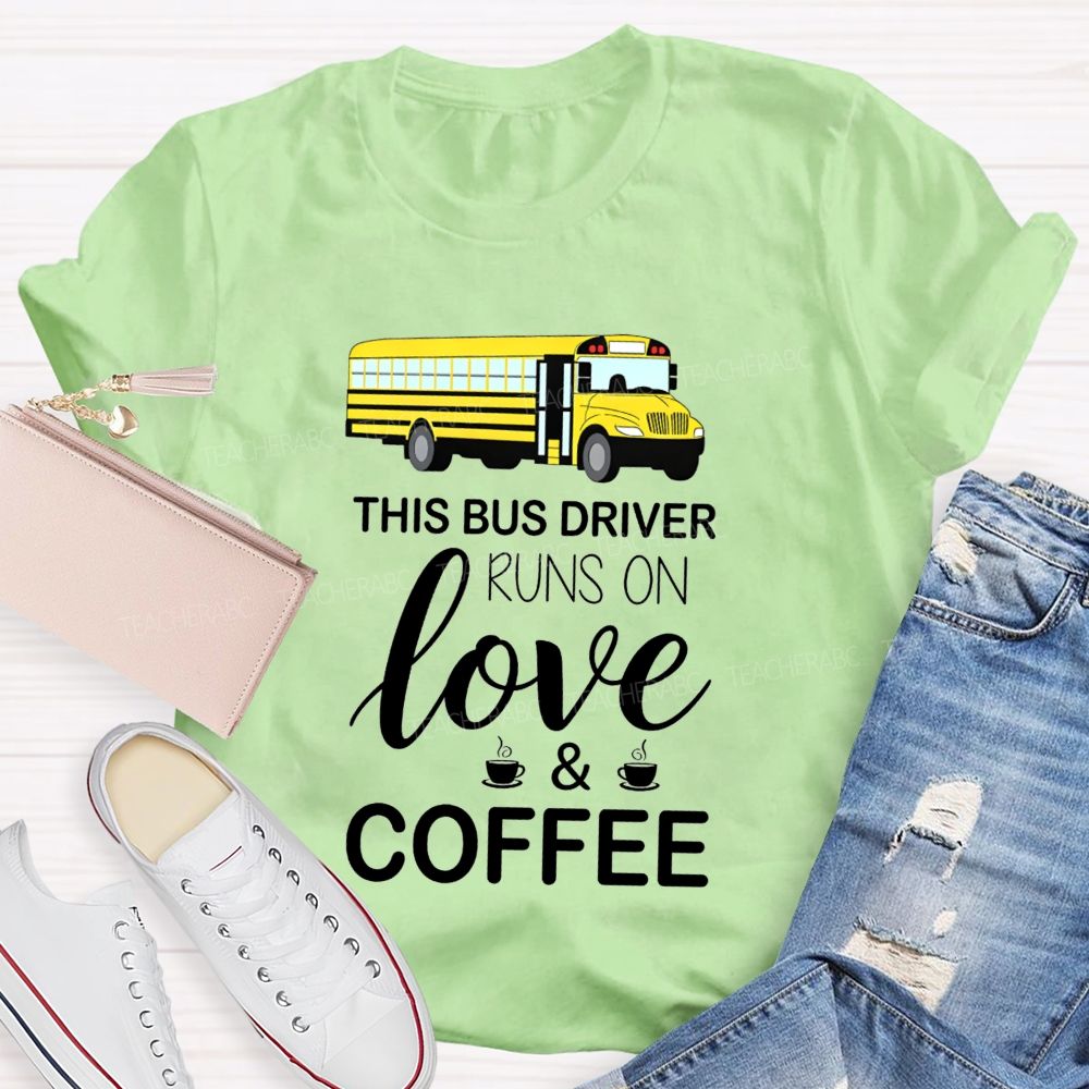 This Bus Driver Runs On Love And Coffee T-shirt