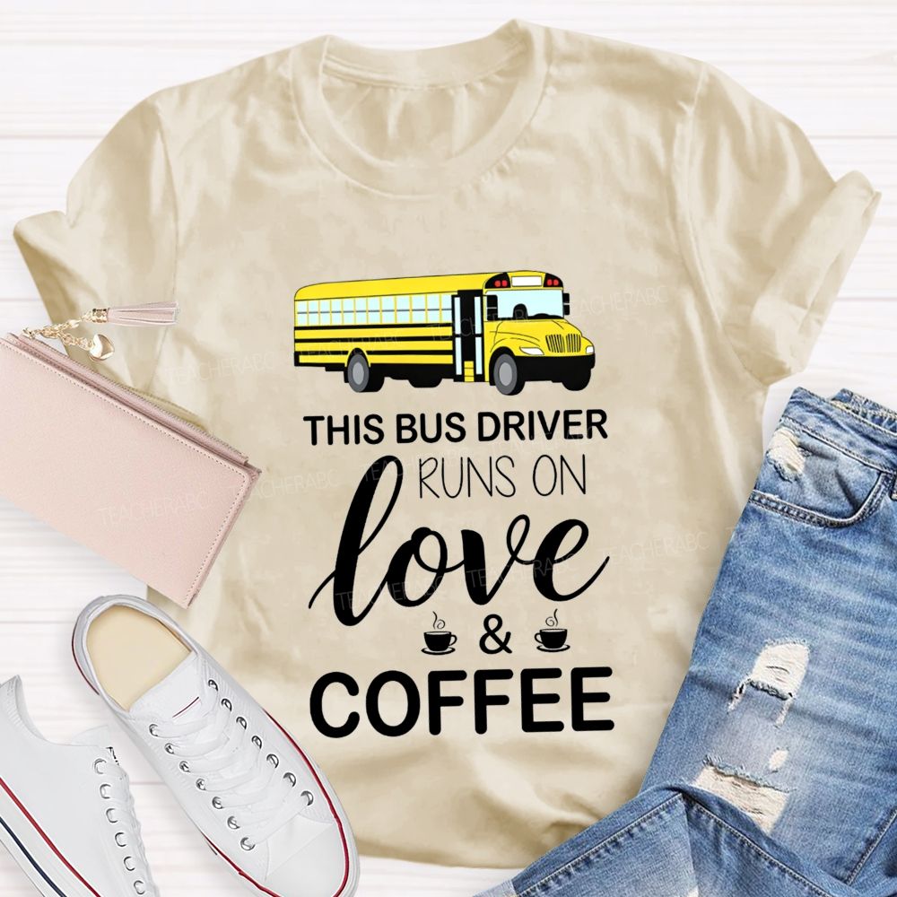 This Bus Driver Runs On Love And Coffee T-shirt