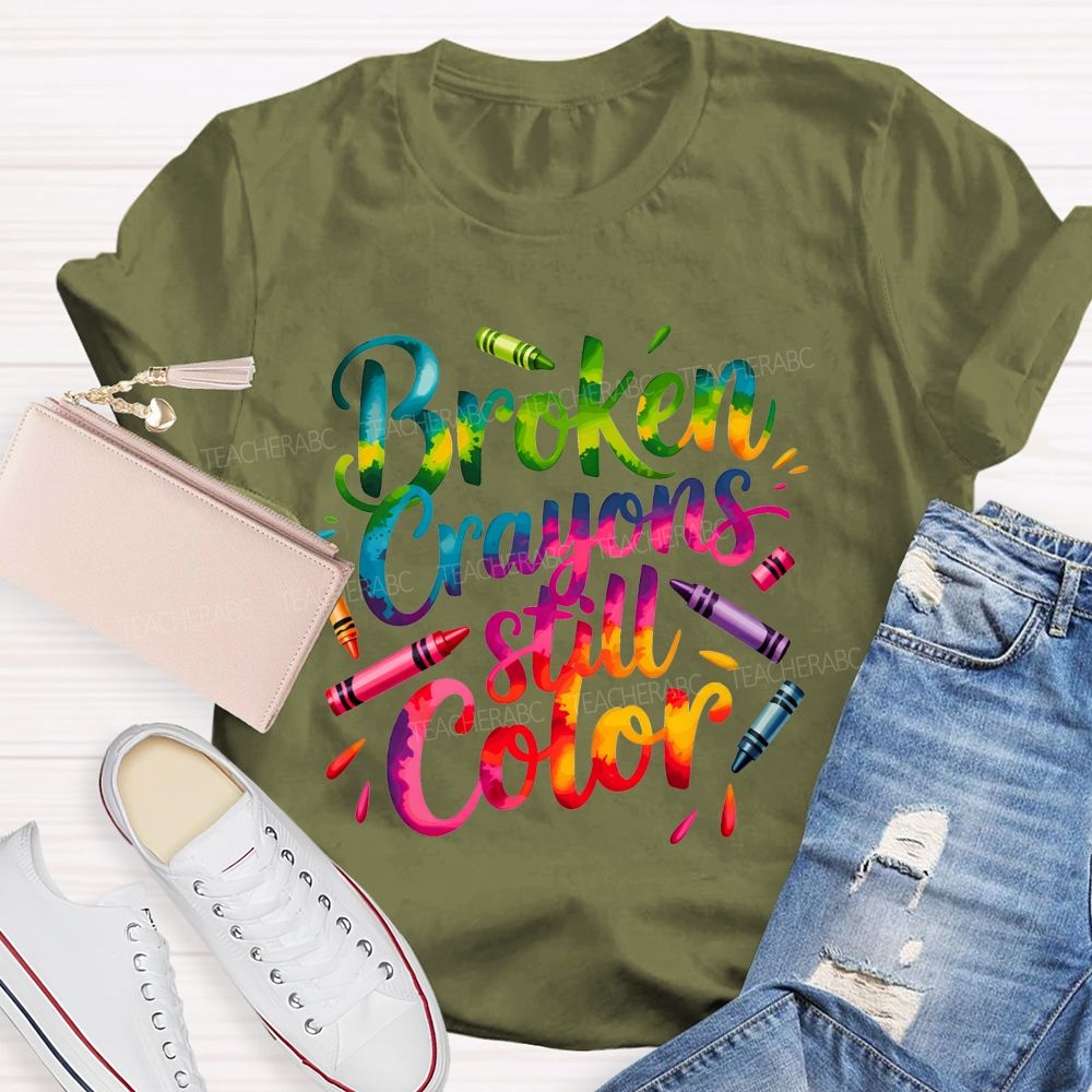 Broken Crayons Still Color You Can Still Paint The World Bright Teacher T-shirt