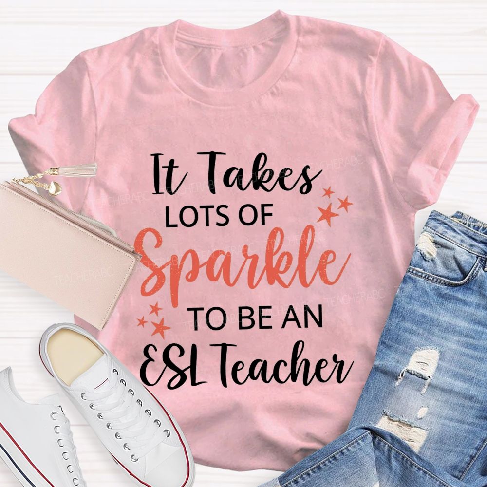 It Takes Lots Of Sparkle To Be An Esl Teacher T-shirt