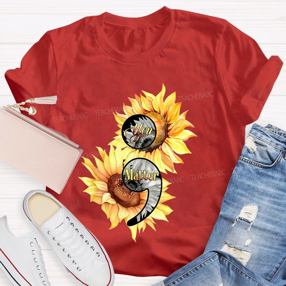 You Matter Sunflower Semicolon Teacher T-shirt