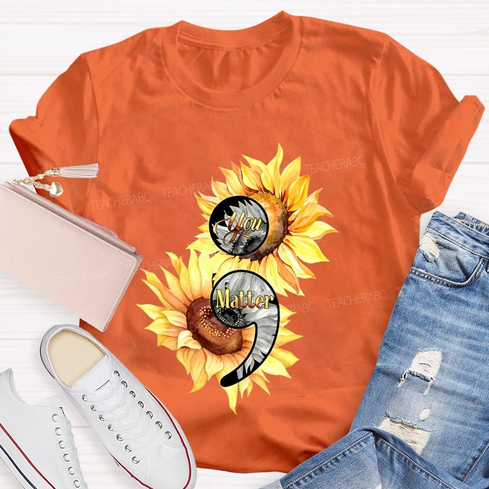 You Matter Sunflower Semicolon Teacher T-shirt