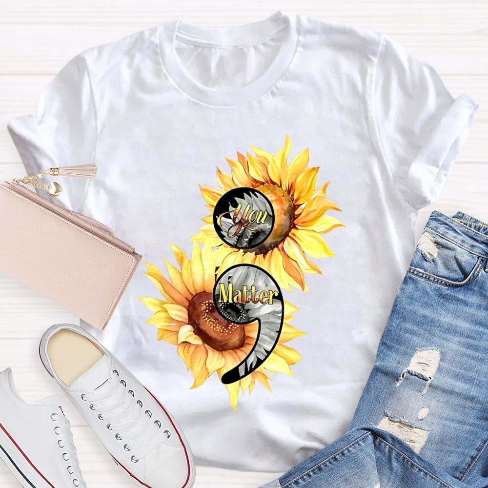 You Matter Sunflower Semicolon Teacher T-shirt