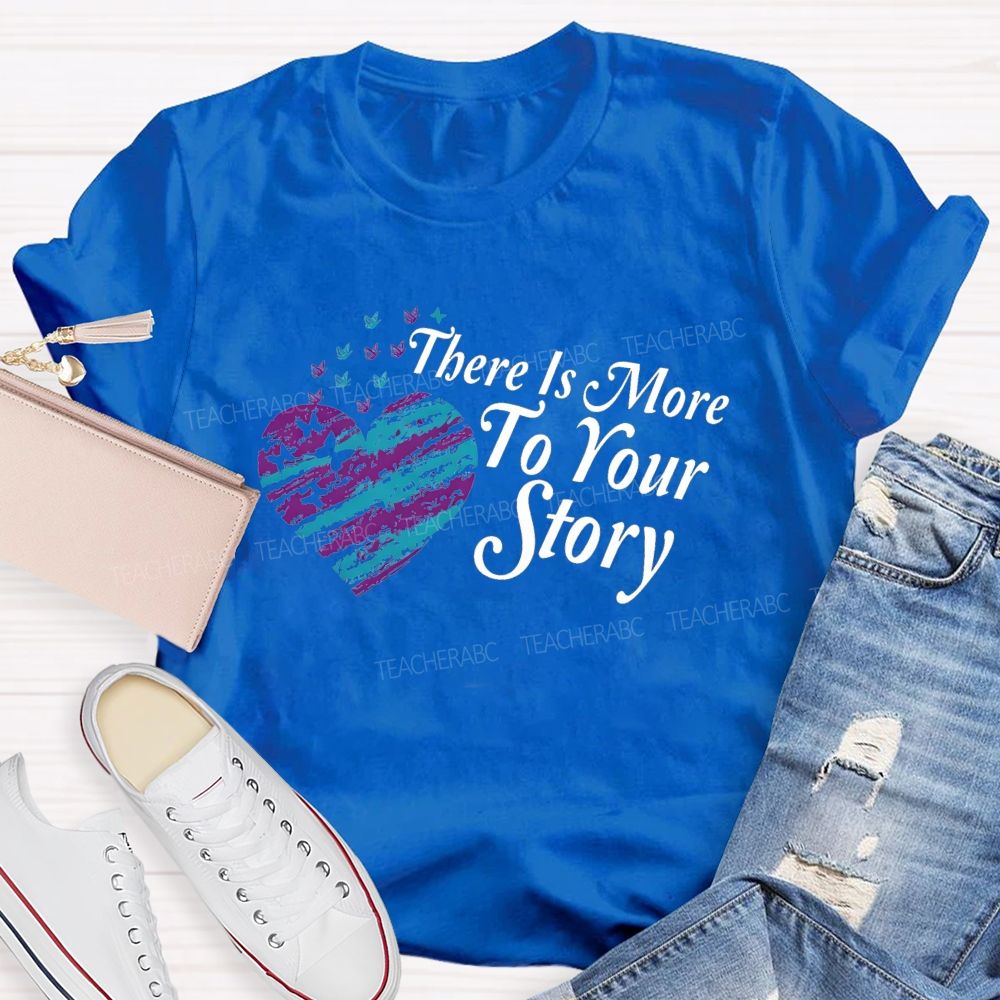 There Is More To Your Story Teacher T-shirt