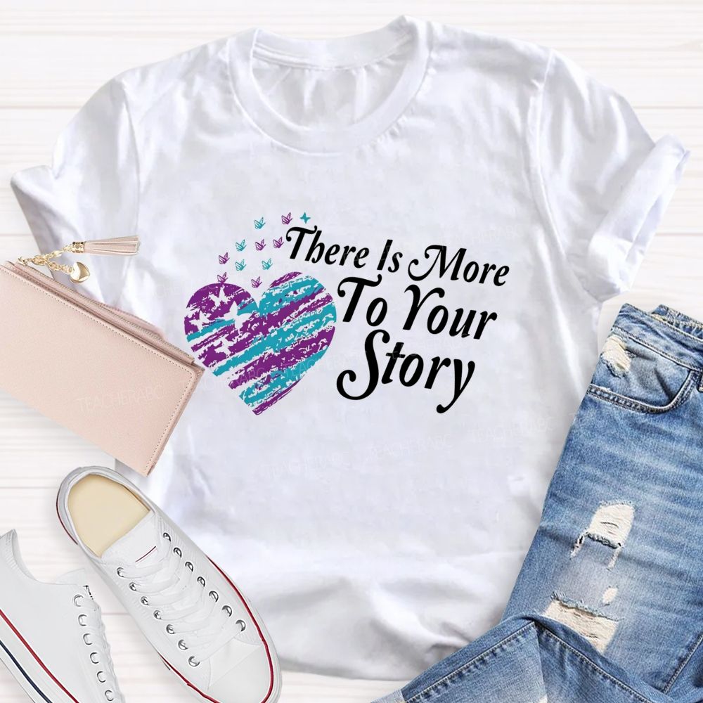 There Is More To Your Story Teacher T-shirt
