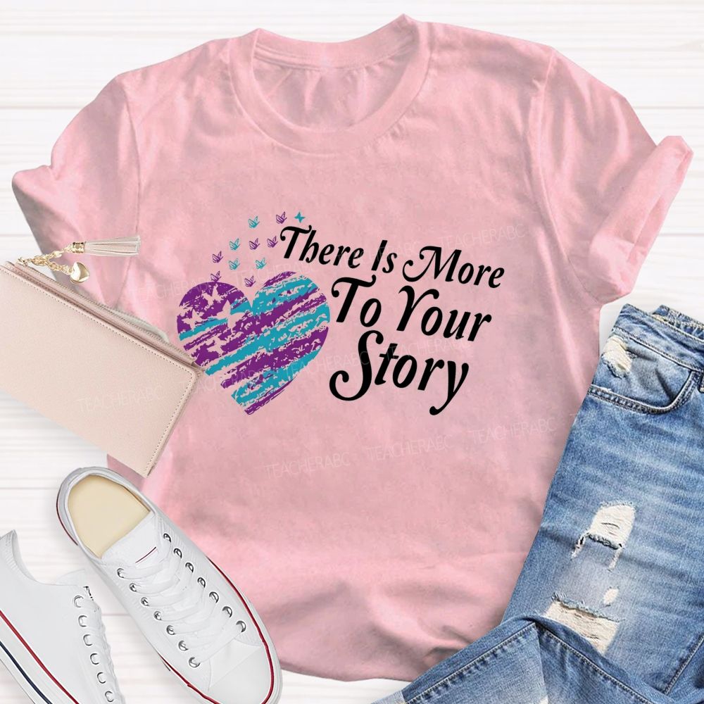 There Is More To Your Story Teacher T-shirt