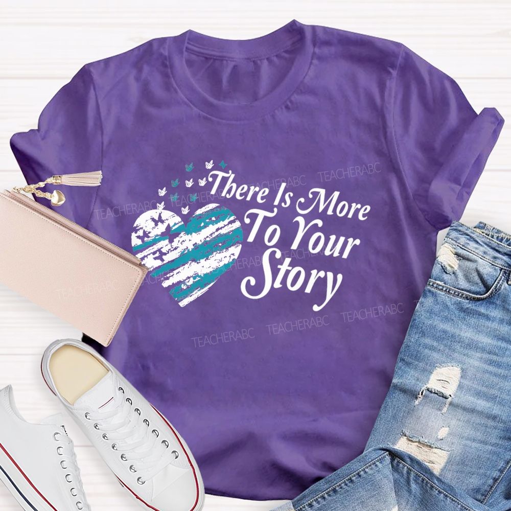 There Is More To Your Story Teacher T-shirt
