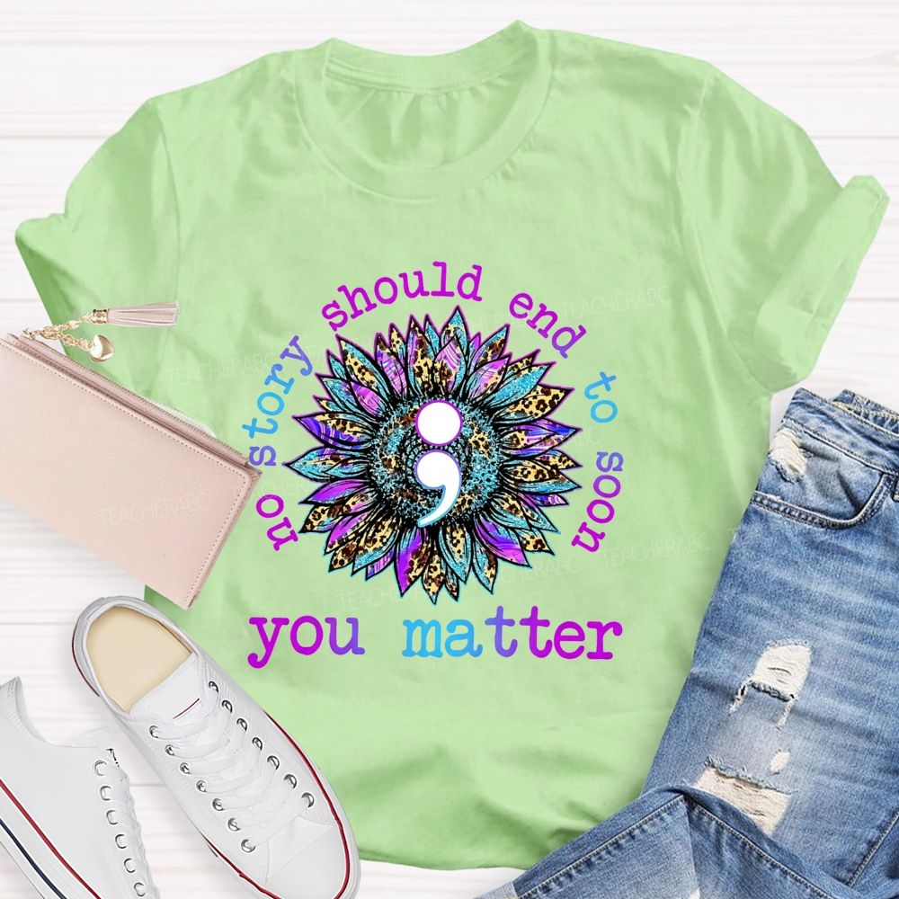 No Story Should End Too Soon You Matter Teacher T-shirt