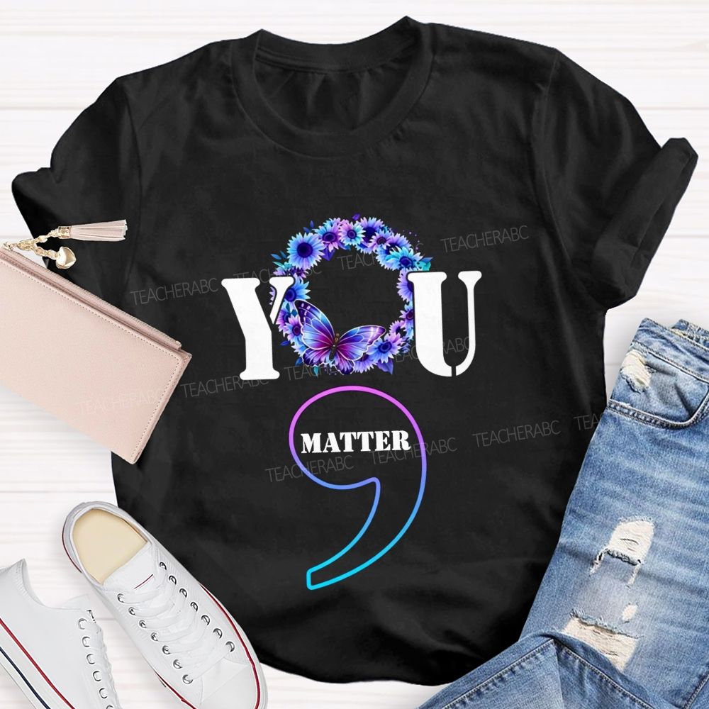 You Matter Butterfly Semicolon You Are Worthy Teacher T-shirt