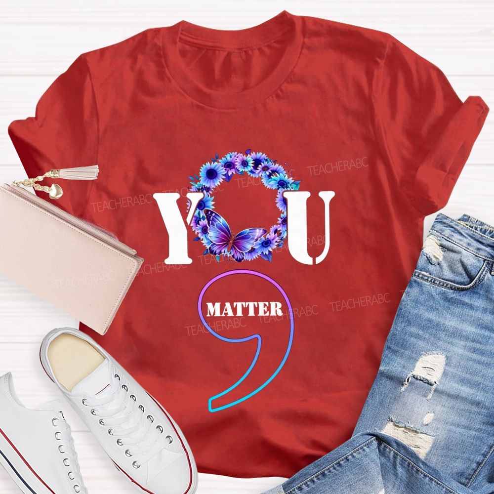 You Matter Butterfly Semicolon You Are Worthy Teacher T-shirt