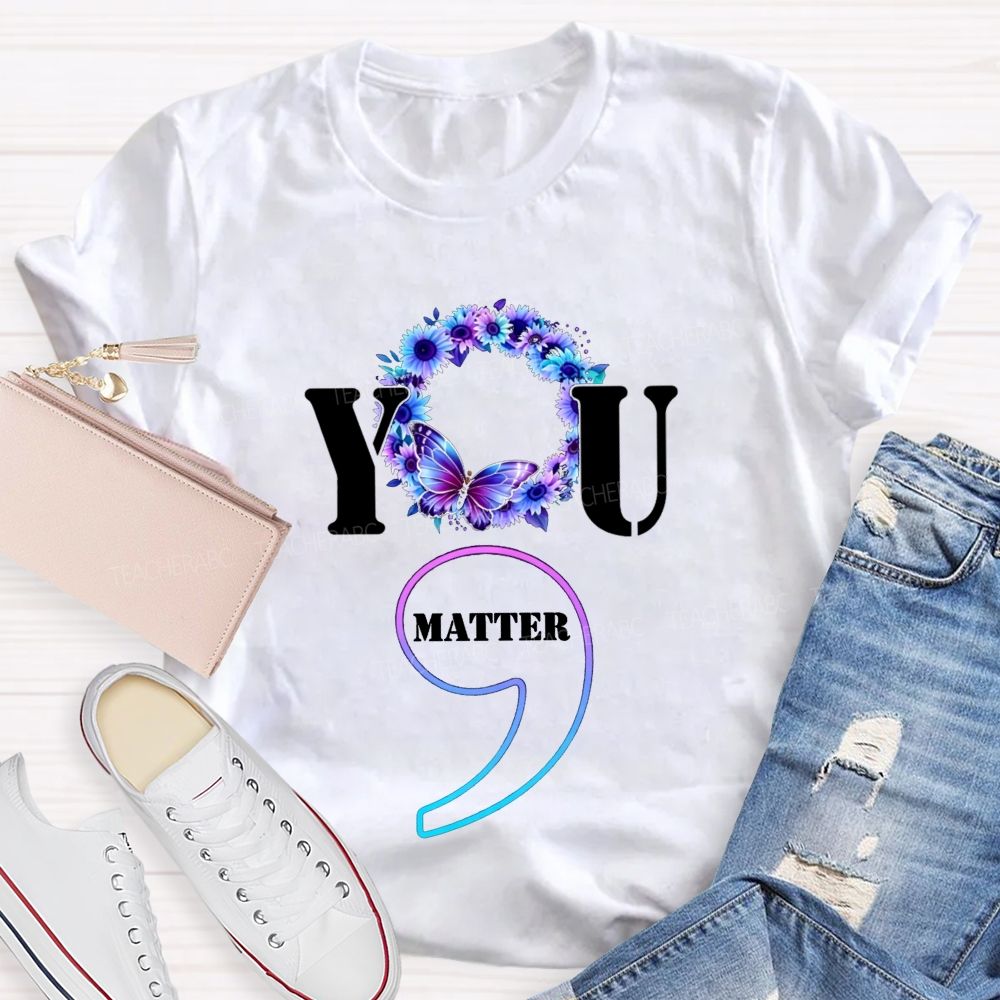 You Matter Butterfly Semicolon You Are Worthy Teacher T-shirt