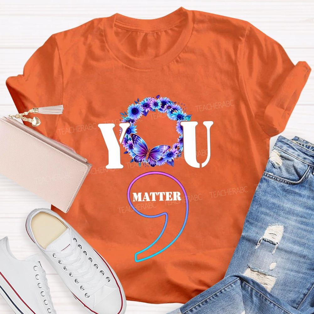 You Matter Butterfly Semicolon You Are Worthy Teacher T-shirt