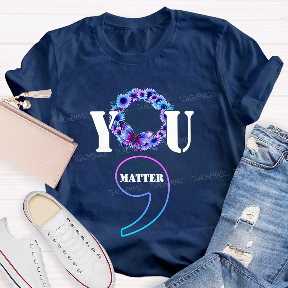You Matter Butterfly Semicolon You Are Worthy Teacher T-shirt