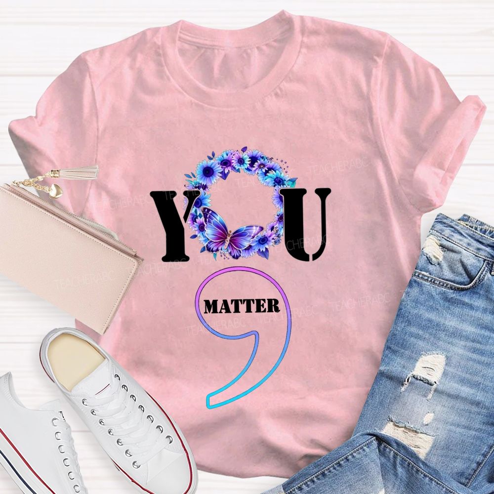 You Matter Butterfly Semicolon You Are Worthy Teacher T-shirt
