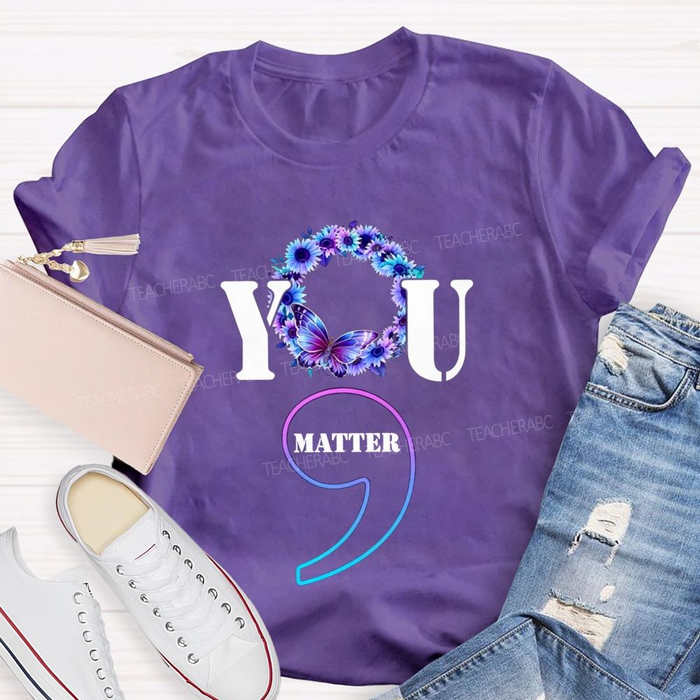 You Matter Butterfly Semicolon You Are Worthy Teacher T-shirt