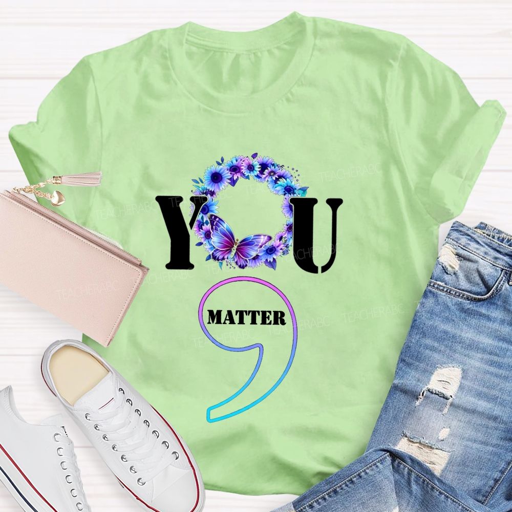 You Matter Butterfly Semicolon You Are Worthy Teacher T-shirt