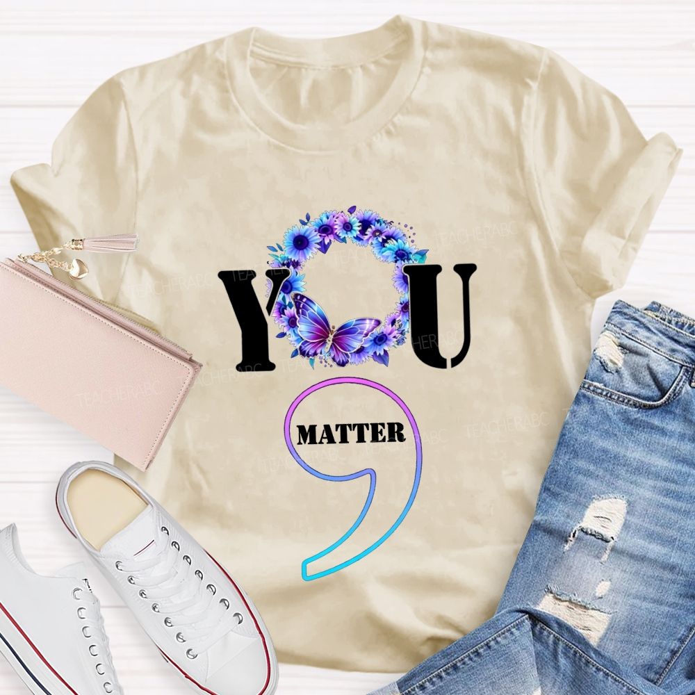 You Matter Butterfly Semicolon You Are Worthy Teacher T-shirt