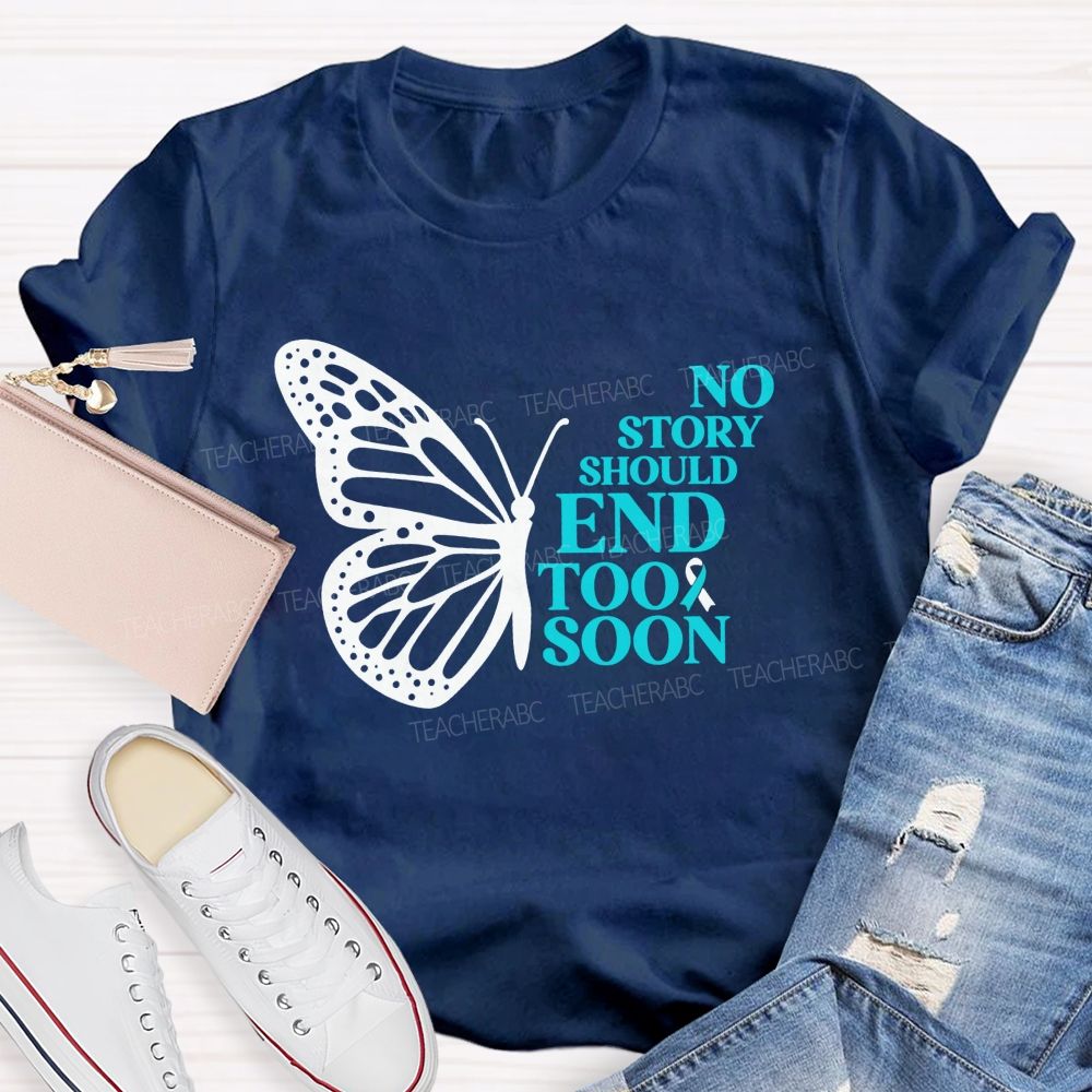No Story Should End Too Soon Butterfly Teacher T-shirt