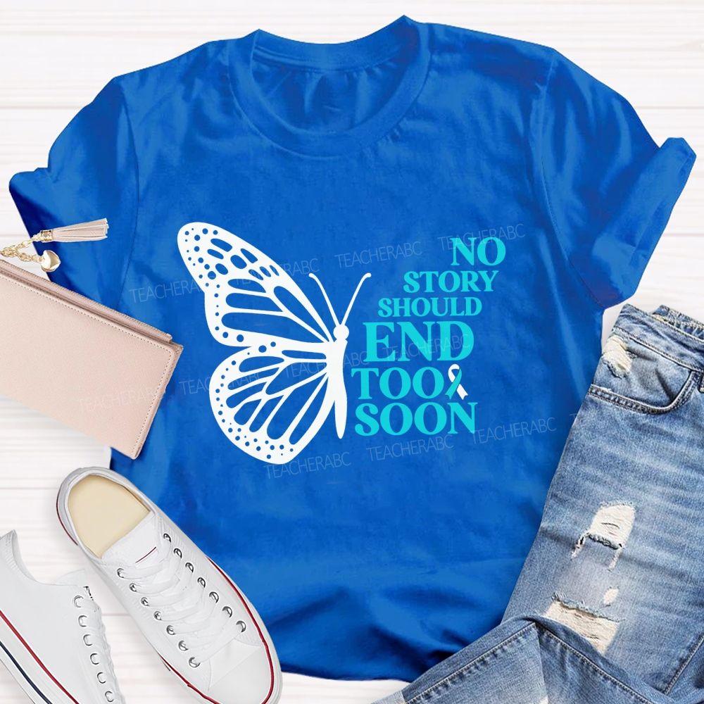 No Story Should End Too Soon Butterfly Teacher T-shirt