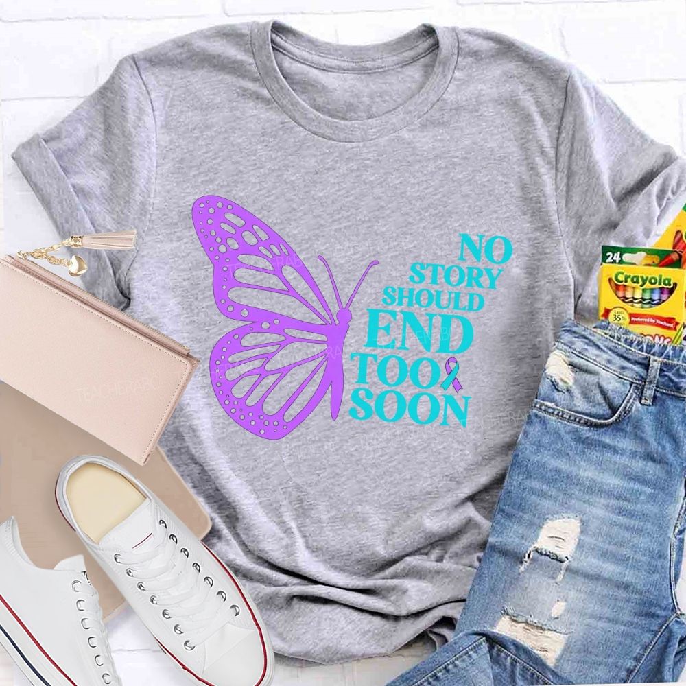 No Story Should End Too Soon Butterfly Teacher T-shirt