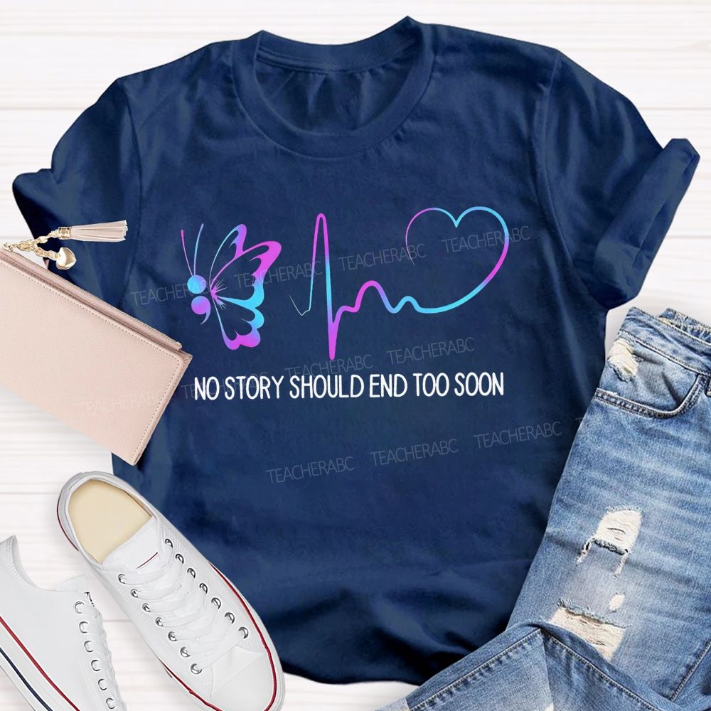No Story Should End Too Soon Keep Writing Your Story Teacher T-shirt