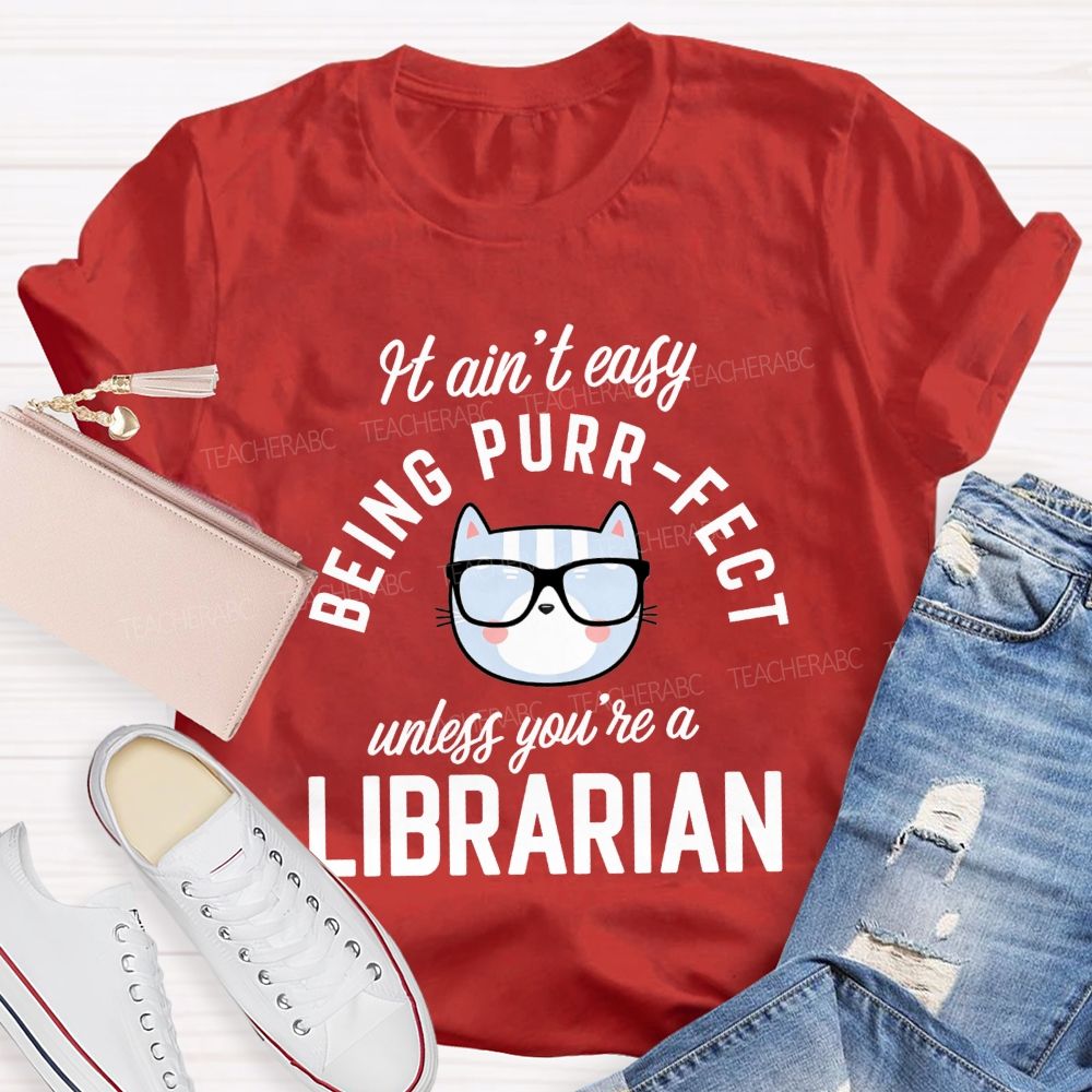 It Ain'T Easy Being Purr Perfect Unless You'Re A Librarian T-shirt