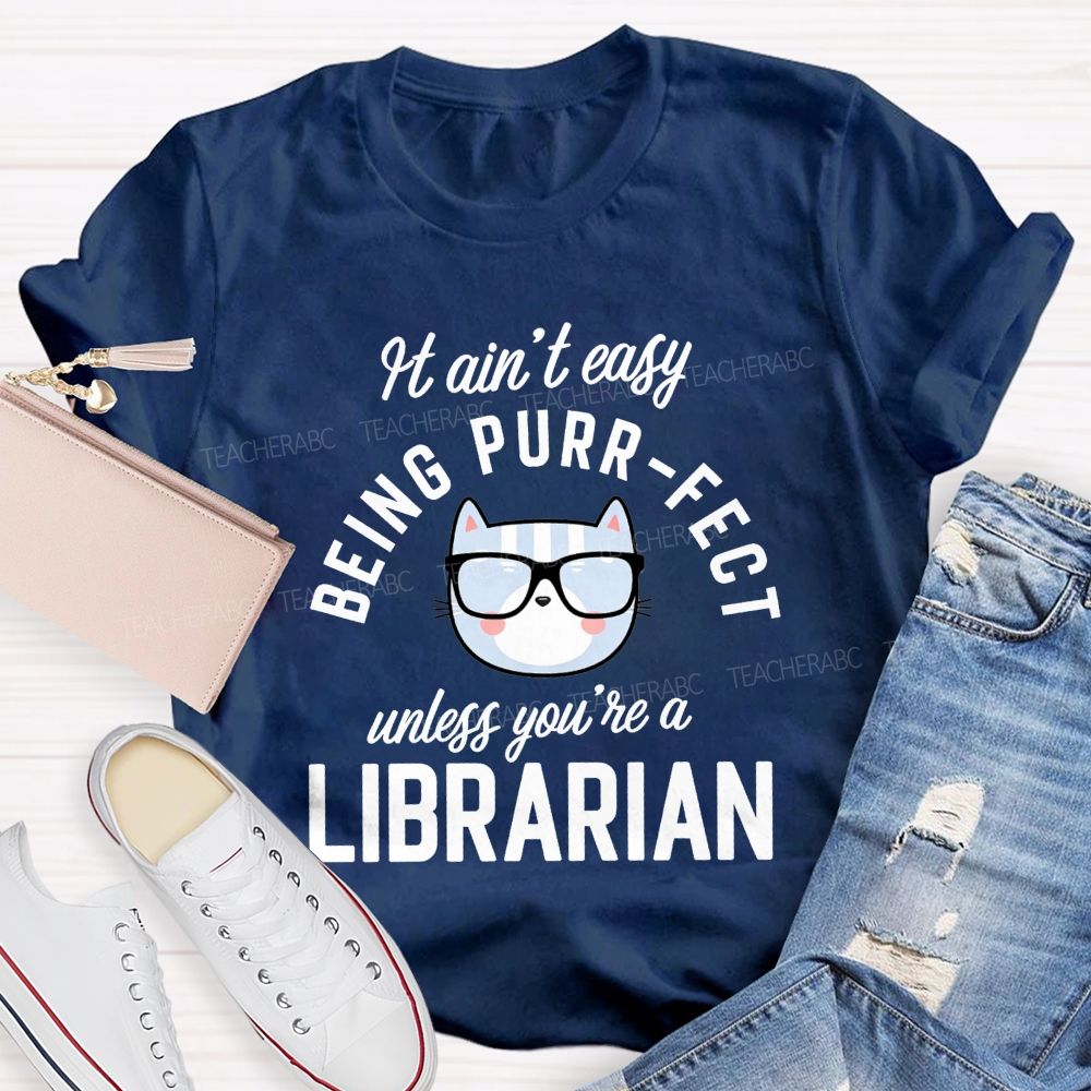 It Ain'T Easy Being Purr Perfect Unless You'Re A Librarian T-shirt