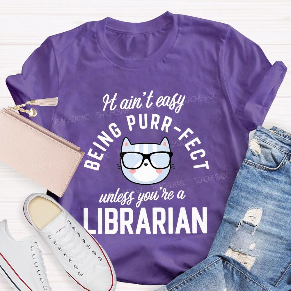 It Ain'T Easy Being Purr Perfect Unless You'Re A Librarian T-shirt