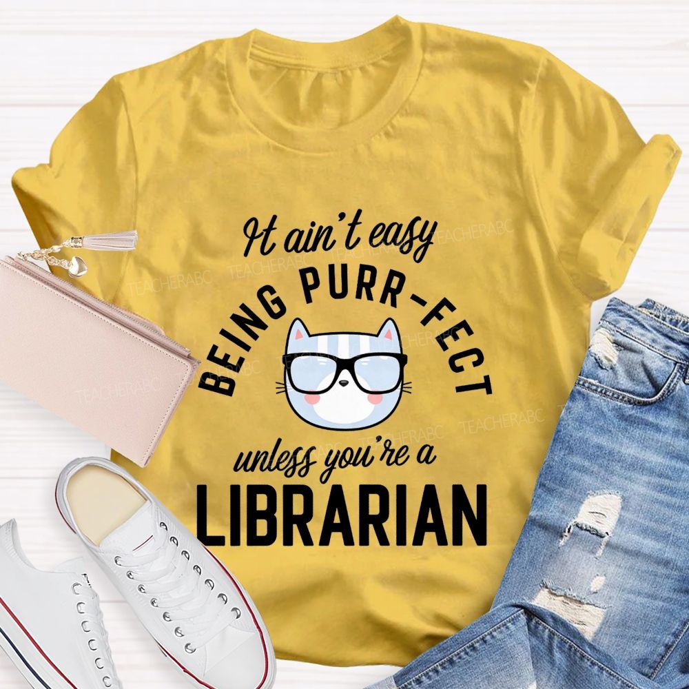 It Ain'T Easy Being Purr Perfect Unless You'Re A Librarian T-shirt